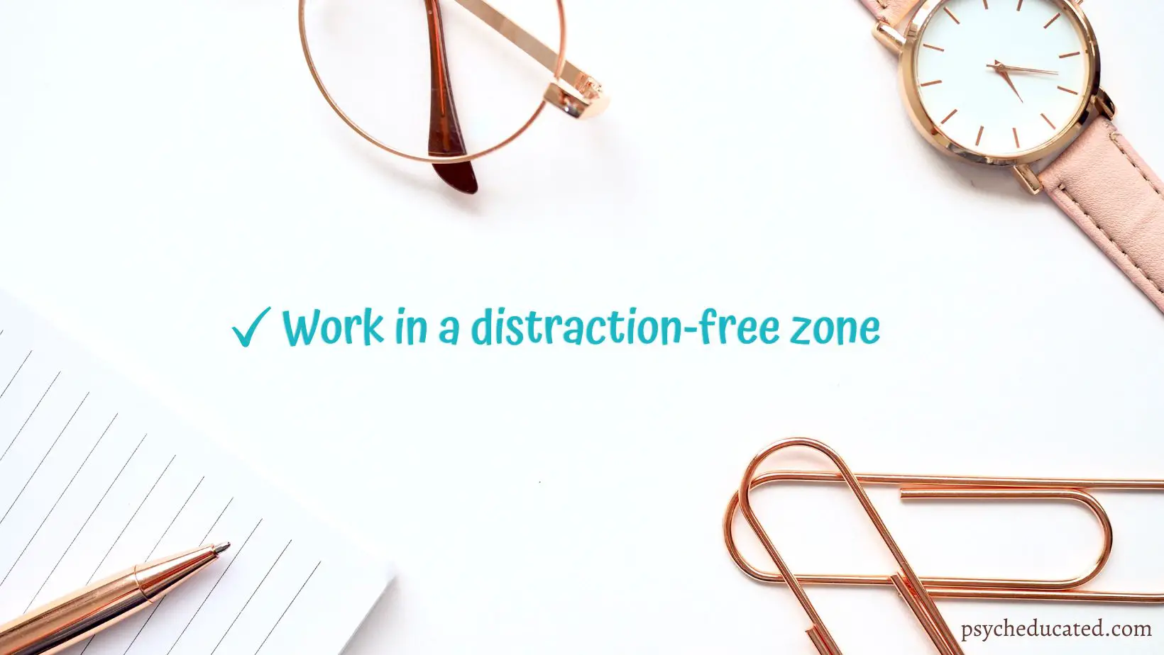 Work in a distraction-free zone 